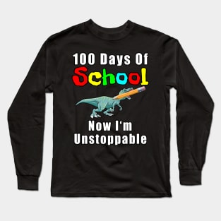 100 Days Of School Now I'm Unstoppable Long Sleeve T-Shirt